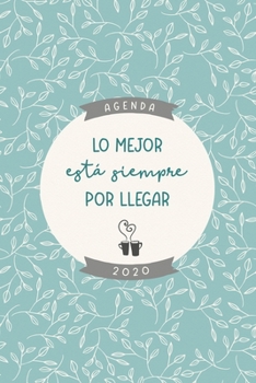 Agenda 2020 “Lo mejor está siempre por llegar”: Preciosa agenda para el año 2020 con bonito diseño interior, semana vista, planificador mensual y ... hojas azul gris crema. (Spanish Edition)