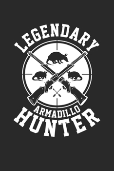 Legendary Armadillo Hunter: Proud Animal Hunting Notebook 6x9 Inches 120 lined pages for notes Notebook 6x9 Inches - 120 lined pages for notes, ... | Organizer writing book planner diary
