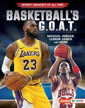 Library Binding Basketball's G.O.A.T.: Michael Jordan, Lebron James, and More Book