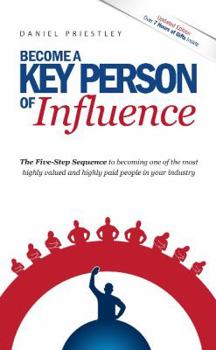 Paperback Become a Key Person of Influence: The 5 Step Sequence to Becoming One of the Most Highly Valued and Highly Paid People in Your Industry Book