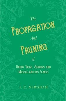 Paperback The Propagation and Pruning of Hardy Trees, Shrubs and Miscellaneous Plants Book