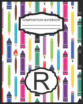 Composition Notebook R: Monogrammed Initial Elementary School Wide Ruled Interior Notebook