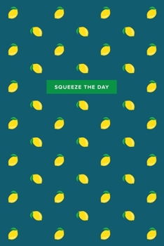 Paperback Squeeze the Day: 6x9, 120 page, Dot Grid Notebook, Journal, Composition Notebook, Sketch Pad, Bullet Journal, Lettering Book, Work Book