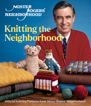 Hardcover Mister Rogers' Neighborhood: Knitting the Neighborhood: Official Knitting Patterns from Mister Rogers' Neighborhood Book