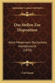 Paperback Das Stellen Zur Disposition: Nach Modernem Deutschem Handelsrecht (1870) [German] Book