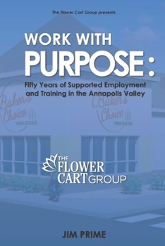 Paperback Work With Purpose: Fifty Years of Supported Employment and Training in the Annapolis Valley Book