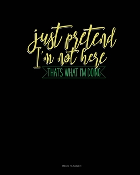 Paperback Just Pretend I'm Not Here Thats What I'm Doing: Menu Planner Book