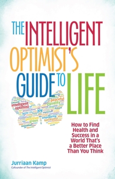 Paperback The Intelligent Optimist's Guide to Life: How to Find Health and Success in a World That's a Better Place Than You Think Book