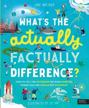 Hardcover What's the Actually Factually Difference?: How to Tell the Difference Between Over 150 Things That Are Similar But Different! Book