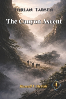 Torlan Tarsen — The Canyon Ascent: A Story of Survival, Leadership, and the Strength to Choose Wisely (A Torlan Tarsen Adventure)