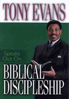 Tony Evans Speaks Out On Biblical Discipleship (Tony Evans Speaks Out Booklet Series)