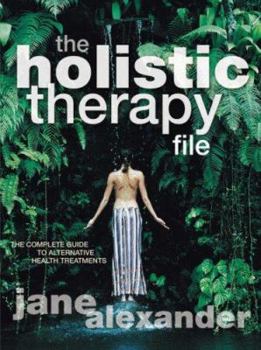 Paperback The Holistic Therapy File: The Complete Guide to Alternative Health Treatments Book