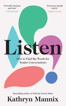 Hardcover Listen: A powerful new book about life, death, relationships, mental health and how to talk about what matters – from the Sunday Times bestselling author of ‘With the End in Mind’ Book
