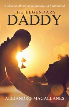 Hardcover The Legendary Daddy: A Memoir About the Beginnings of Fatherhood Book