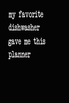 My Favorite Dishwasher Gave Me This Planner: 2020 2021 2022 Calendar Weekly Planner Dated Journal Notebook Diary 6" x 10" 165  Pages Clean Detailed Book