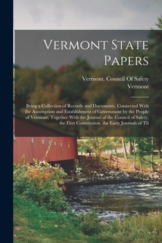 Paperback Vermont State Papers: Being a Collection of Records and Documents, Connected With the Assumption and Establishment of Government by the Peop Book