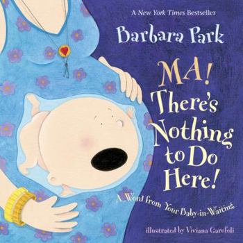 Board book Ma! There's Nothing to Do Here!: A Word from Your Baby-In-Waiting Book