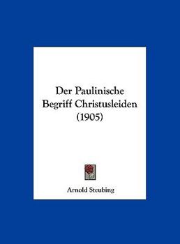Hardcover Der Paulinische Begriff Christusleiden (1905) [German] Book