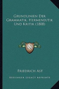 Paperback Grundlinien Der Grammatik, Hermeneutik Und Kritik (1808) [German] Book