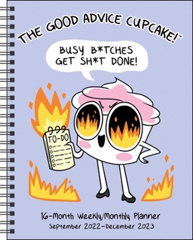 Calendar The Good Advice Cupcake 16-Month 2022-2023 Monthly/Weekly Planner Calendar: Busy B*tches Get Sh*t Done! Book