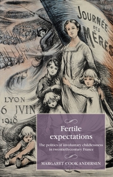 Hardcover Fertile Expectations: The Politics of Involuntary Childlessness in Twentieth-Century France Book