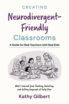 Paperback Creating Neurodivergent-Friendly Classrooms: A Guide for Real Teachers with Real Kids Book