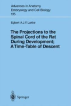 The Projections to the Spinal Cord of the Rat During Development: A Timetable of Descent (Advances in Anatomy, Embryology and Cell Biology)
