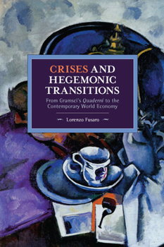 Paperback Crises and Hegemonic Transitions: From Gramsci's Quaderni to the Contemporary World Economy Book