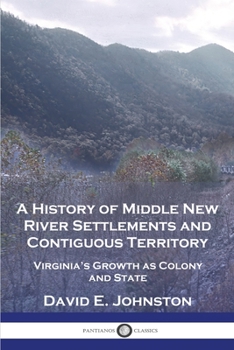 Paperback A History of Middle New River Settlements and Contiguous Territory: Virginia's Growth as Colony and State Book