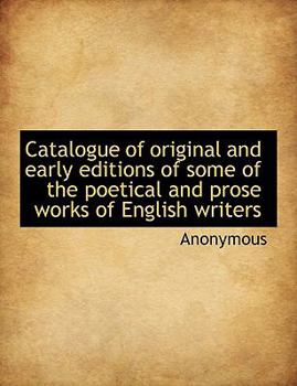 Paperback Catalogue of Original and Early Editions of Some of the Poetical and Prose Works of English Writers [Large Print] Book