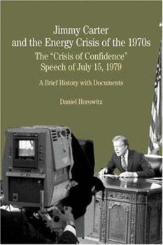 Paperback Jimmy Carter and the Energy Crisis of the 1970s: The "Crisis of Confidence" Speech of July 15, 1979: A Brief History with Documents Book