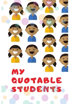 My Quotable Students: Teachers Journal Notebook to Keep Records of the Funny Cute Silly Quotes of  Students Perfect Journal Gifts for Teachers