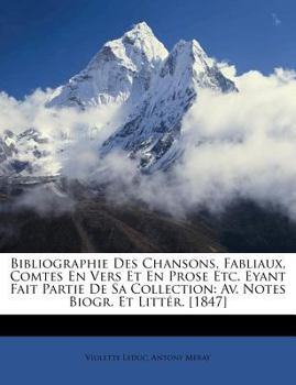 Paperback Bibliographie Des Chansons, Fabliaux, Comtes En Vers Et En Prose Etc. Eyant Fait Partie De Sa Collection: Av. Notes Biogr. Et Littér. [1847] [French] Book