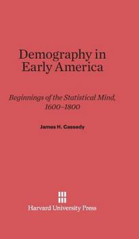 Hardcover Demography in Early America: Beginnings of the Statistical Mind, 1600-1800 Book