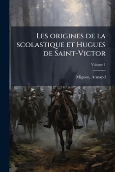 Paperback Les origines de la scolastique et Hugues de Saint-Victor; Volume 1 [French] Book