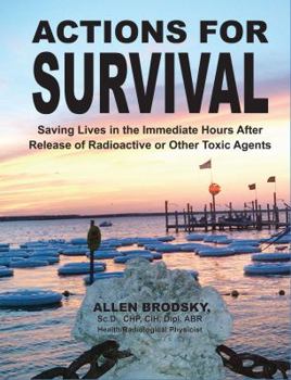 Hardcover Actions for Survival: Saving Lives in the Immediate Hours After Release of Radioactive or Other Toxic Agents Book