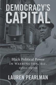 Hardcover Democracy's Capital: Black Political Power in Washington, D.C., 1960s-1970s Book