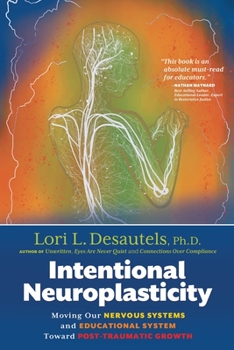 Paperback Intentional Neuroplasticity: Moving Our Nervous Systems and Educational System Toward Post-Traumatic Growth Book