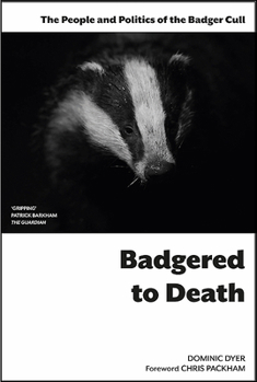 Paperback Badgered to Death: The People and Politics of the Badger Cull: Introduction by Chris Packham Book