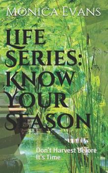Paperback Life Series: Know Your Season: Don't Harvest Before It's Time Book
