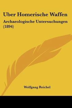 Paperback Uber Homerische Waffen: Archaeologische Untersuchungen (1894) [German] Book