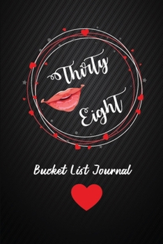 Thirty Eight Bucket List Journal: 38th Birthday Gifts For Women. 6x9 Inch 100 Pages Perfect Birthday Gift Notebook For  Women. Lined Pages, Birthday Gift For 38 Year Old Woman