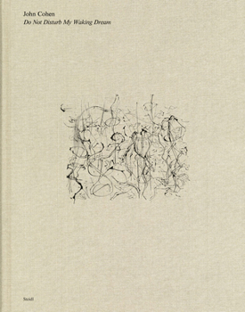 Hardcover John Cohen: Do Not Disturb My Waking Dream Book