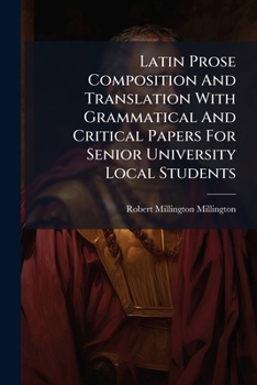 Paperback Latin Prose Composition And Translation With Grammatical And Critical Papers For Senior University Local Students [Latin] Book