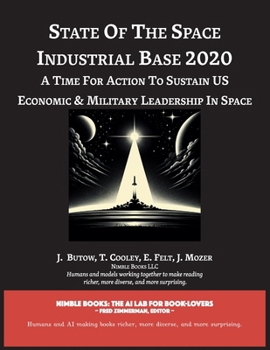 Paperback State of The Space Industrial Base 2020: A Time for Action to Sustain US Economic & Military Leadership in Space Book