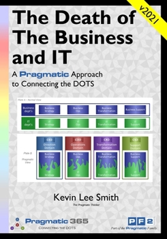 Paperback The Death of the Business & IT: A Pragmatic Approach to Connecting the DOTS Book