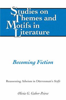 Hardcover Becoming Fiction: Reassessing Atheism in Duerrenmatt's «Stoffe» Book