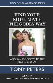 Paperback Find Your Soul Mate the Godly Way: And Say Goodbye To The Dating Game Book