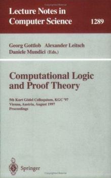 Paperback Computational Logic and Proof Theory: 5th Kurt Gödel Colloquium, Kgc'97, Vienna, Austria, August 25-29, 1997, Proceedings Book