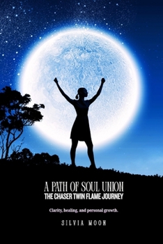 A Path of Soul Union: The Chaser Twin Flame Journey (Twin Flame Chaser Healing)
